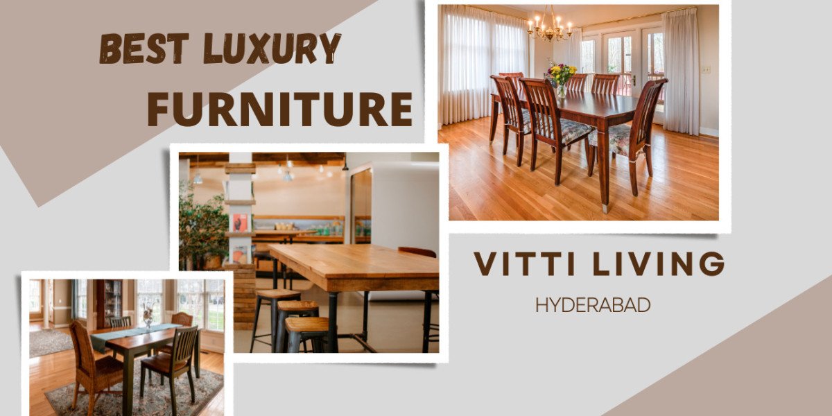 Best Luxury Furniture Stores in Hyderabad: Vitti Living’s Premium Collections